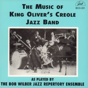The Music of King Oliver's Creole Jazz Band as Played by the Bob Wilber Jazz Repertory Ensemble - Bob Wilber