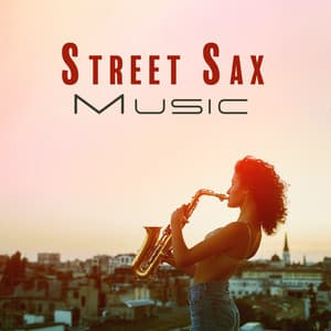 Street Sax Music: Jazz Music for Summer Relaxation - Smooth Jazz Sax Instrumentals