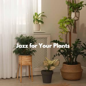 Jazz for Your Plants - Coffee House Jazz Playlist