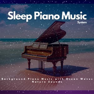Background Piano Music with Ocean Waves Nature Sounds - Sleep Piano Music System