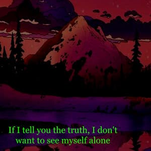 If I Tell You the Truth, I Don't Want to See Myself Alone - O N L Y Lofi