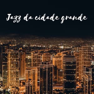 Jazz da cidade grande - Música de Fondo Jazz Coleção