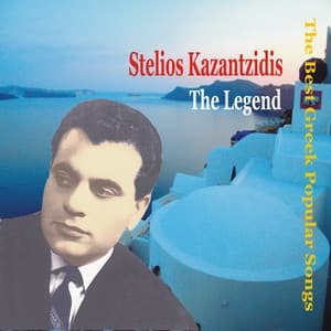Stelios Kazantzidis - the Legend / The Best Greek Popular Songs - Stelios Kazantzidis