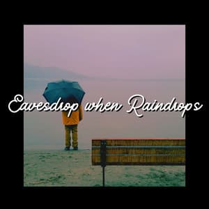 Eavesdrop When Raindrops - Rain for Deep Sleeping