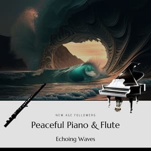 Peaceful Piano & Flute, Echoing Waves - New Age Followers