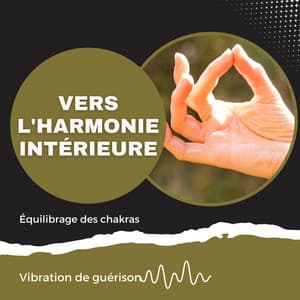 Vers l'harmonie intérieure - Équilibrage des chakras - Vibration de guérison