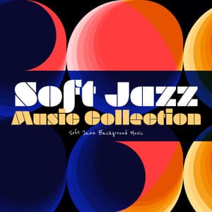 Soft Jazz Music Collection - Soft Jazz Background Music