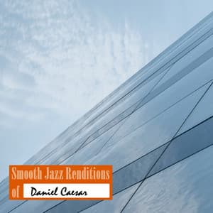 Smooth Jazz Renditions of Daniel Caesar - Smooth Jazz All Stars