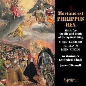 Mortuus est Philippus Rex: Music for the Life & Death of the Spanish King - Westminster Cathedral Choir
