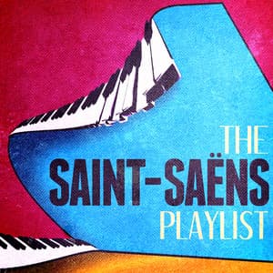 The Saint-Saens Playlist - Camille Saint-Saëns