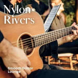 Nylon Rivers: Gentle Guitar Music - Smooth Guitar Lounge