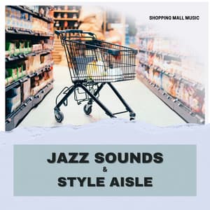 Jazz Sounds & Style Aisle - Shopping Music Channel