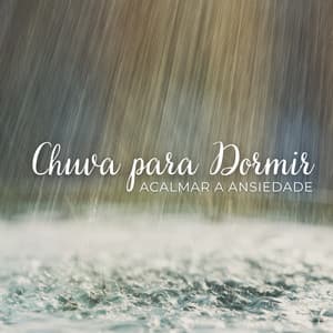 Chuva para Dormir: Acalmar a Ansiedade - Chuva Para Dormir
