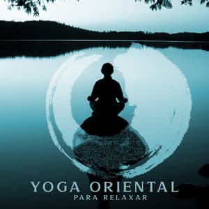 Yoga Oriental para Relaxar: Música de Fundo Asiática - Tempo de Música Oriental