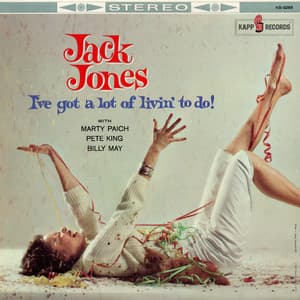 I've Got A Lot Of Livin' To Do! - Jack Jones