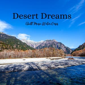 Desert Dreams: Chill Music Water Oasis - Soothing Nature Sound