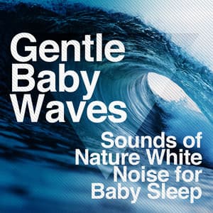 Gentle Baby Waves - Sounds of Nature White Noise for Baby Sleep