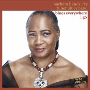 Blues Everywhere I Go - Barbara Hendricks