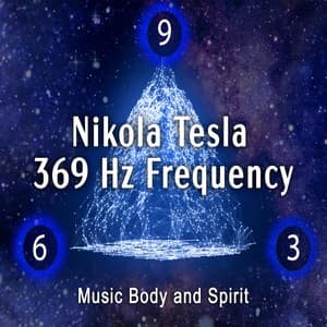 Nikola Tesla 369 Hz Frequency - Music Body and Spirit