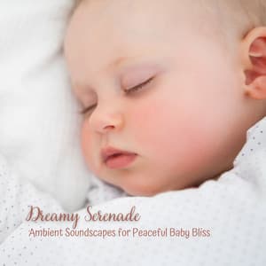Dreamy Serenade: Ambient Soundscapes for Peaceful Baby Bliss - Happy Playlisted Music