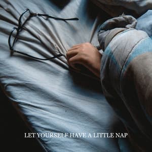 Let Yourself Have a Little Nap – Sweet Moment of Refreshing Rest, Gentle New Age Touch for Get Rid of Sress - Soft Sleeping Melodies