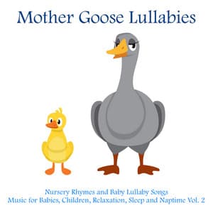 Nursery Rhymes and Baby Lullaby Songs - Music for Babies, Children, Relaxation, Sleep and Naptime, Vol. 2 - Mother Goose Lullabies