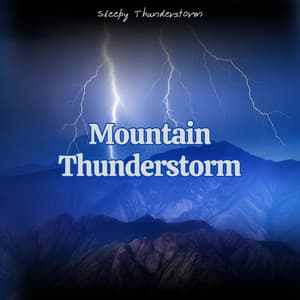 Mountain Thunderstorm: Echoing Thunder Sounds with the Addition of Rain Noises - Sleepy Thunderstorm