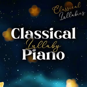 Classical Lullaby Piano - Classical Lullabies
