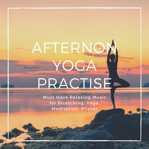 Afternon Yoga Practise: Must Have Relaxing Music for Stretching, Yoga, Meditation, Pilates - Pilates Trainer