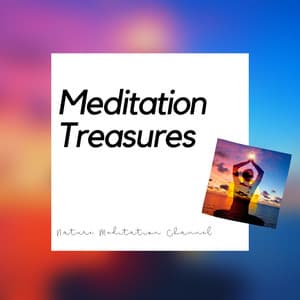 Meditation Treasures - Open Your Mind with Nature & Meditation Music - Nature Meditation Channel