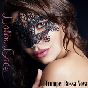 Latin Lace: Silky Bossa Nova on Trumpet, Spanish Latin Lounge - José Bossa