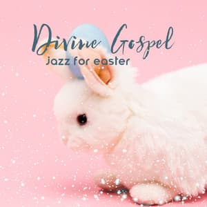 Divine Gospel Jazz for Easter: Spiritual Music for Your Soul, Spring Joy & Happiness, Hope Awakening - Jazzy Background Artists