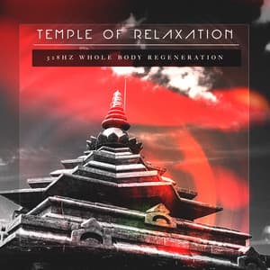 Temple of Relaxation - 528Hz Whole Body Regeneration