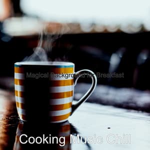 Magical Background for Breakfast - Cooking Music Chill