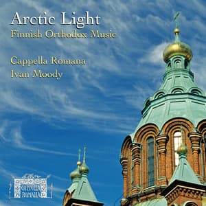 Arctic Light: Finnish Orthodox Music - Cappella Romana