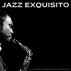 Jazz Exquisito: El Alegre Humor De Las Mascotas - Jazz Feliz