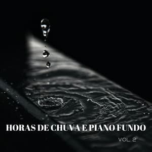 Horas De Chuva E Piano Fundo Vol. 2 - Sons da Natureza