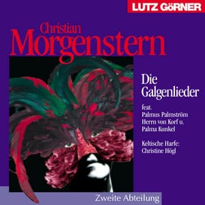 Christian Morgenstern. Die Galgenlieder - Lutz Görner