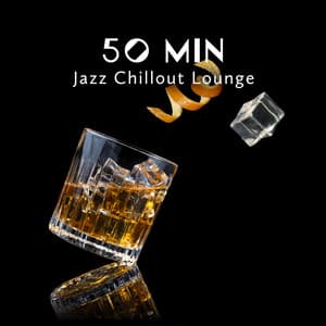 50 Min Jazz Chillout Lounge - Cocktail Party, Restaurant, Dinner & Relaxation Smooth Jazz - Instrumental Lounge Jazz