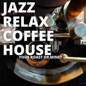 Your Roast Or Mine? - Jazz Relax Coffee House