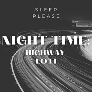 Night Time: Highway Lo Fi - Sleep Please