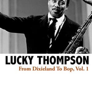 From Dixieland To Bop, Vol. 1 - Lucky Thompson