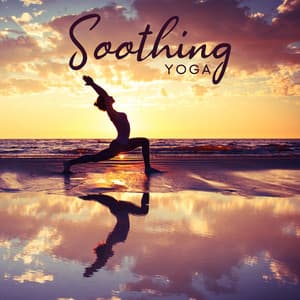Soothing Yoga: Flexibility, Less Stress, Deep Relax - Academy of Powerful Music with Positive Energy