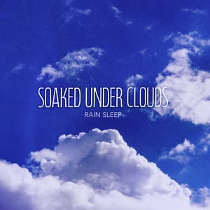 Soaked Under Clouds - Rain Sleep