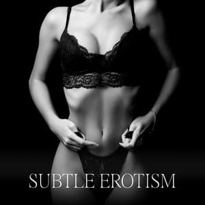 Subtle Erotism: Tantric Meditation to Love Your Body and Sex Pleasure - Erotic Music Oasis