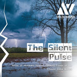 The Silent Pulse - Sense of Rhythmic Peace, Calming Power of the Lowest Delta Waves - Delta Waves Thunderstorm