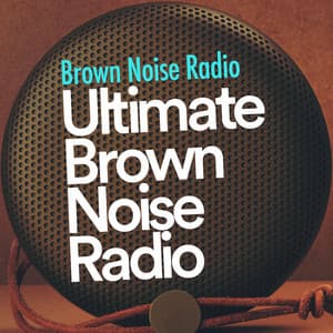 Ultimate Brown Noise Radio - Brown Noise Radio