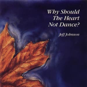 Why Should the Heart Not Dance? - Jeff Johnson