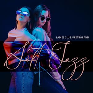 Ladies Club Meeting and Soft Jazz Background Music: Lovely Mood and Peaceful Atmosphere - Ladies Jazz Group