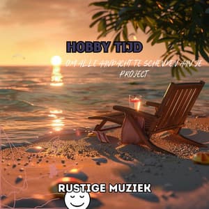 Hobby tijd: Om alle aandacht te schenken aan je project - Rustige Muziek